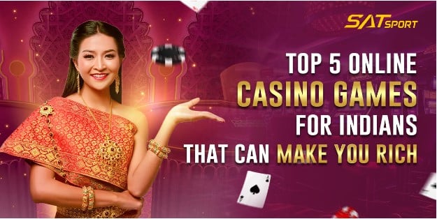 Top 5 Online Casino Games For Indians That Can Make You Rich